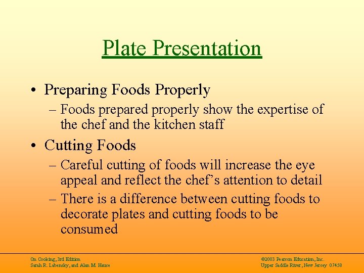 Plate Presentation • Preparing Foods Properly – Foods prepared properly show the expertise of