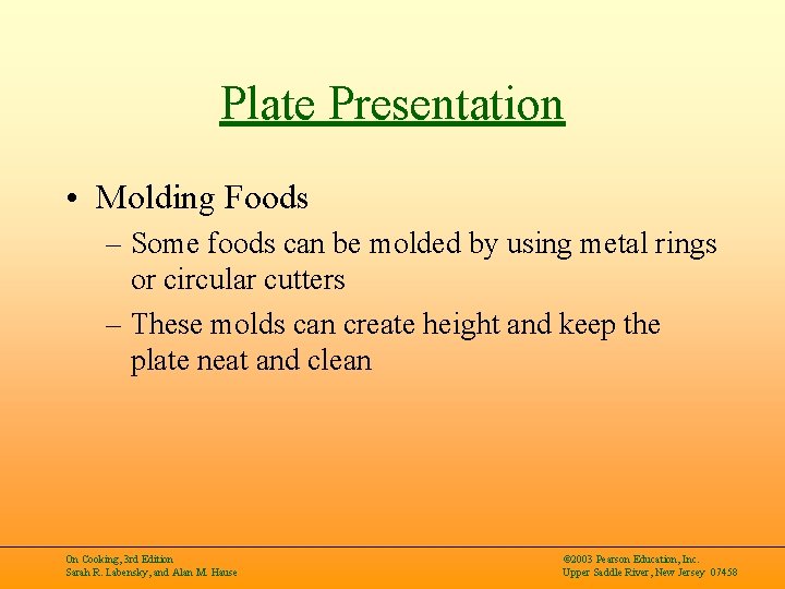 Plate Presentation • Molding Foods – Some foods can be molded by using metal