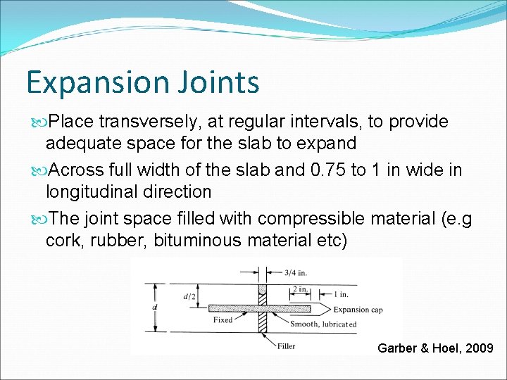 Expansion Joints Place transversely, at regular intervals, to provide adequate space for the slab