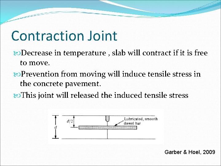 Contraction Joint Decrease in temperature , slab will contract if it is free to