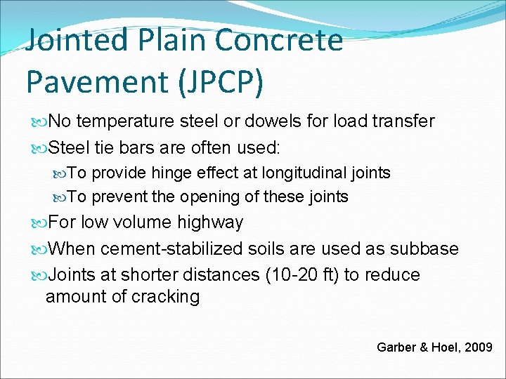 Jointed Plain Concrete Pavement (JPCP) No temperature steel or dowels for load transfer Steel