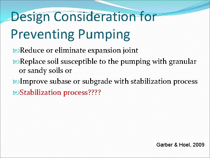 Design Consideration for Preventing Pumping Reduce or eliminate expansion joint Replace soil susceptible to