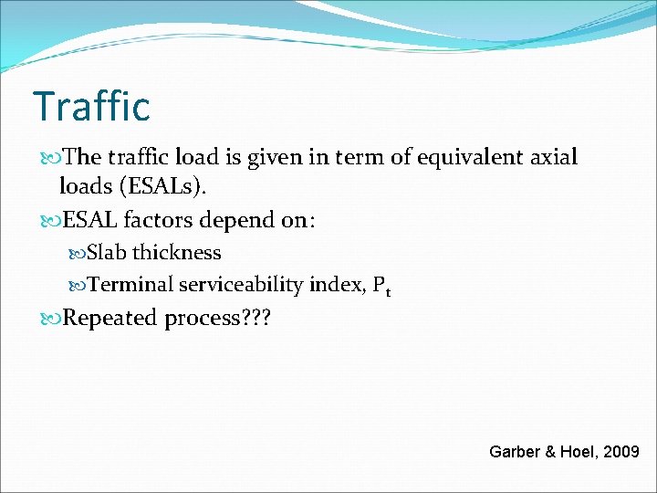 Traffic The traffic load is given in term of equivalent axial loads (ESALs). ESAL