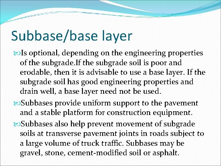 Subbase/base layer Is optional, depending on the engineering properties of the subgrade. If the