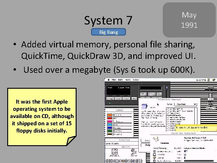 System 7 Big Bang May 1991 • Added virtual memory, personal file sharing, Quick.