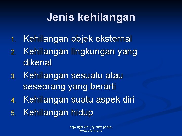 Jenis kehilangan 1. 2. 3. 4. 5. Kehilangan objek eksternal Kehilangan lingkungan yang dikenal