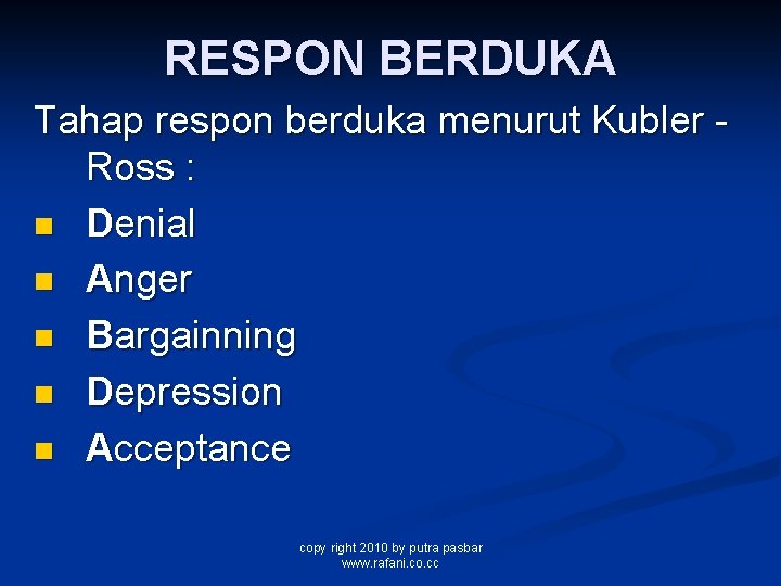 RESPON BERDUKA Tahap respon berduka menurut Kubler Ross : n Denial n Anger n