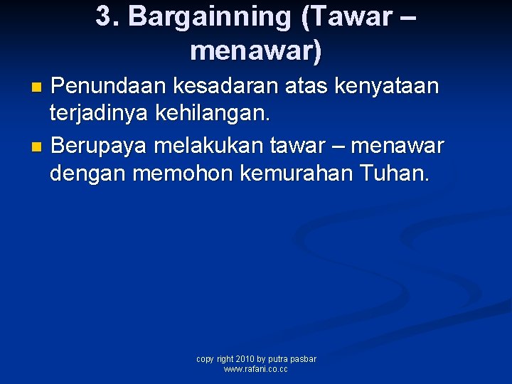 3. Bargainning (Tawar – menawar) Penundaan kesadaran atas kenyataan terjadinya kehilangan. n Berupaya melakukan