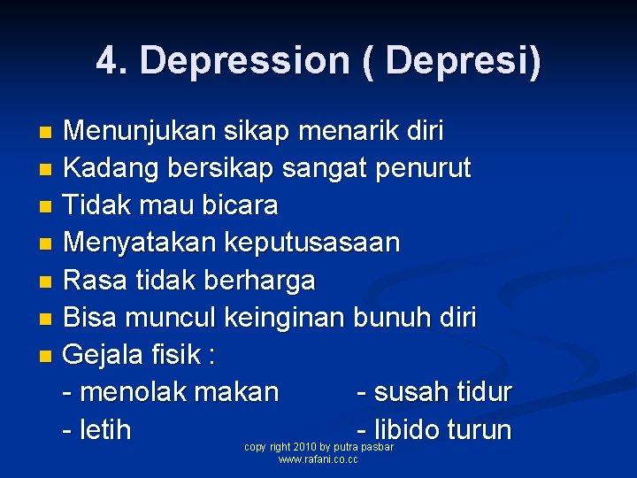 4. Depression ( Depresi) Menunjukan sikap menarik diri n Kadang bersikap sangat penurut n