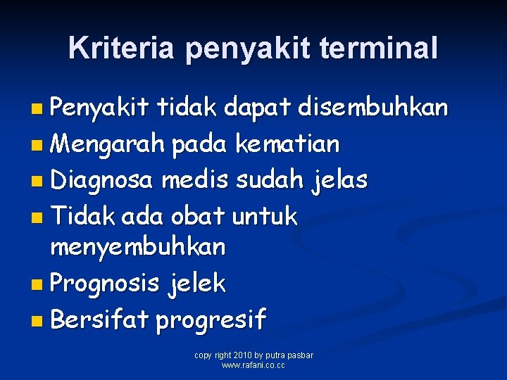 Kriteria penyakit terminal n Penyakit tidak dapat disembuhkan n Mengarah pada kematian n Diagnosa