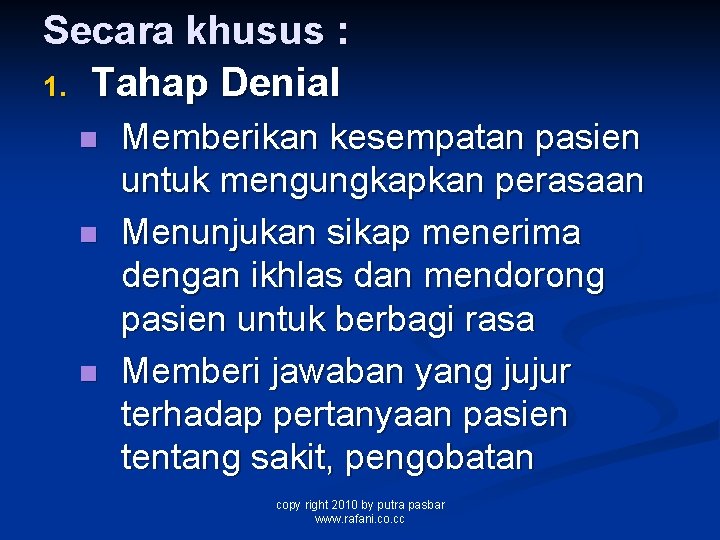 Secara khusus : 1. Tahap Denial n n n Memberikan kesempatan pasien untuk mengungkapkan