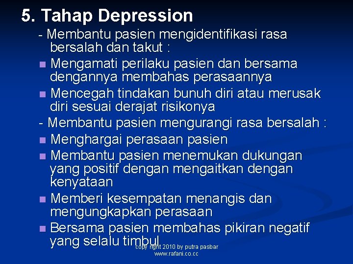 5. Tahap Depression - Membantu pasien mengidentifikasi rasa bersalah dan takut : n Mengamati