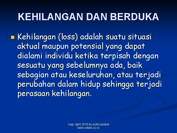 KEHILANGAN DAN BERDUKA n Kehilangan (loss) adalah suatu situasi aktual maupun potensial yang dapat