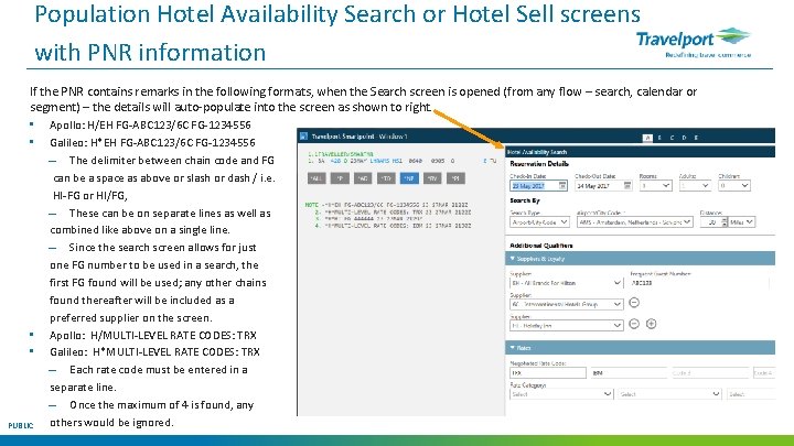 Population Hotel Availability Search or Hotel Sell screens with PNR information If the PNR