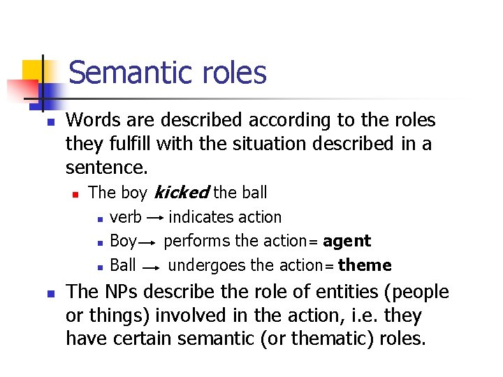 Semantic roles n Words are described according to the roles they fulfill with the