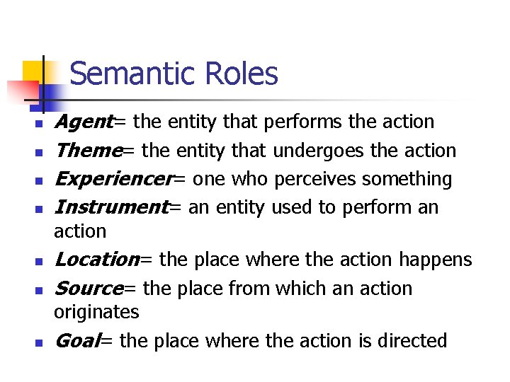 Semantic Roles n n Agent= the entity that performs the action Theme= the entity