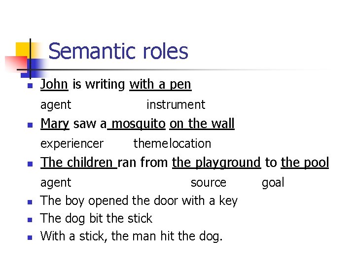 Semantic roles n John is writing with a pen agent n Mary saw a