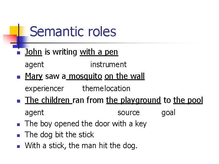Semantic roles n John is writing with a pen agent n Mary saw a Semantic roles n John is writing with a pen agent n Mary saw a