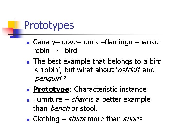 Prototypes n n n Canary– dove– duck –flamingo –parrotrobin ‘bird’ The best example that