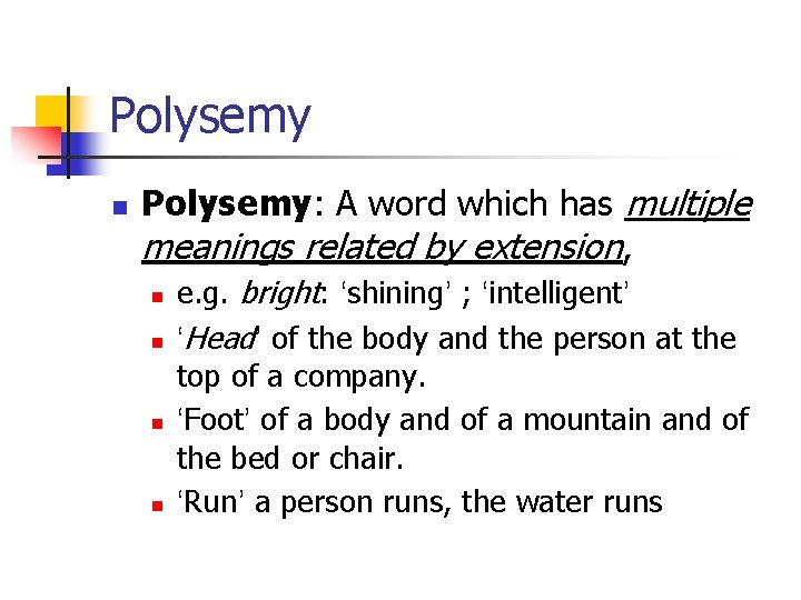 Polysemy n Polysemy: A word which has multiple meanings related by extension, n n