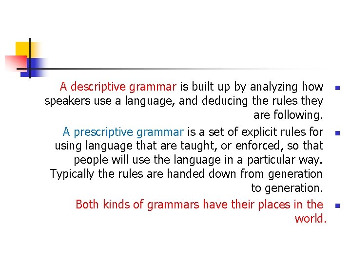 A descriptive grammar is built up by analyzing how speakers use a language, and