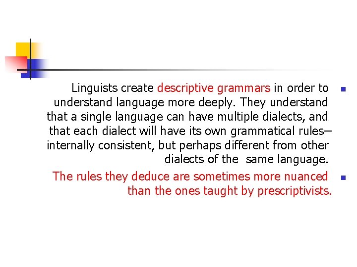 Linguists create descriptive grammars in order to understand language more deeply. They understand that