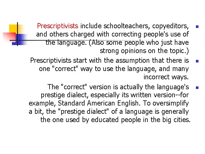 Prescriptivists include schoolteachers, copyeditors, and others charged with correcting people's use of the language.