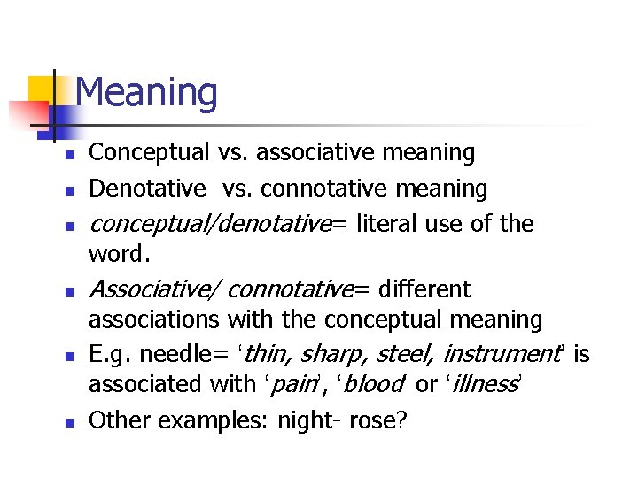 Meaning n n n Conceptual vs. associative meaning Denotative vs. connotative meaning conceptual/denotative= literal