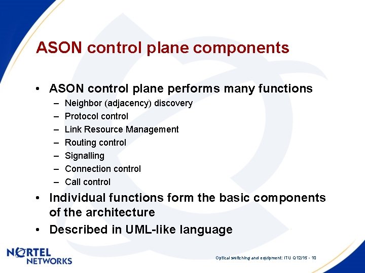 ASON control plane components • ASON control plane performs many functions – – –
