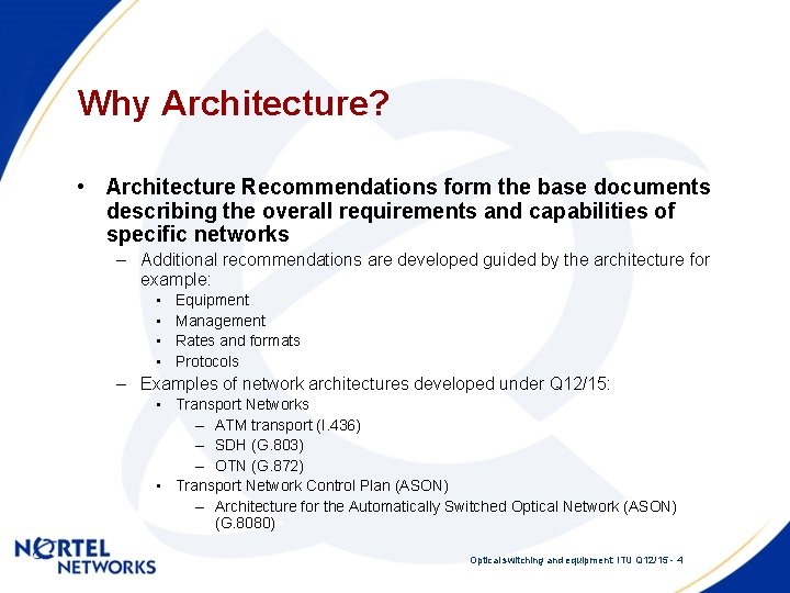 Why Architecture? • Architecture Recommendations form the base documents describing the overall requirements and