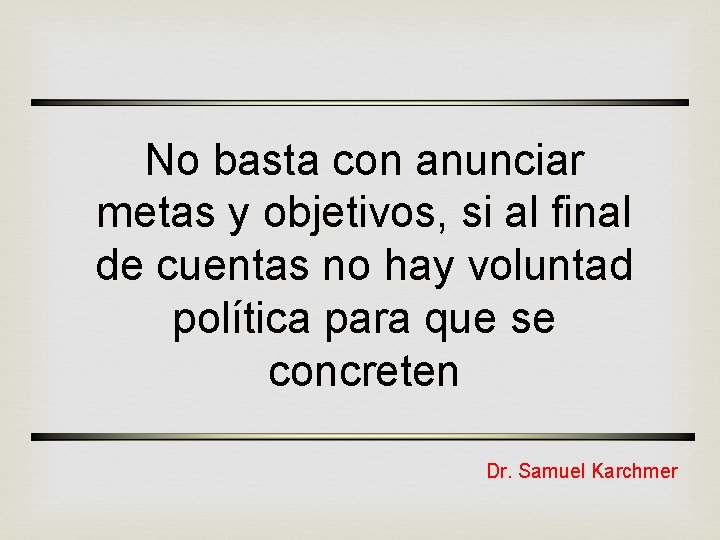 No basta con anunciar metas y objetivos, si al final de cuentas no hay