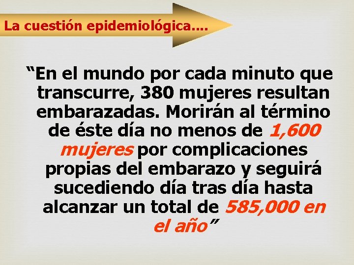 La cuestión epidemiológica. . “En el mundo por cada minuto que transcurre, 380 mujeres