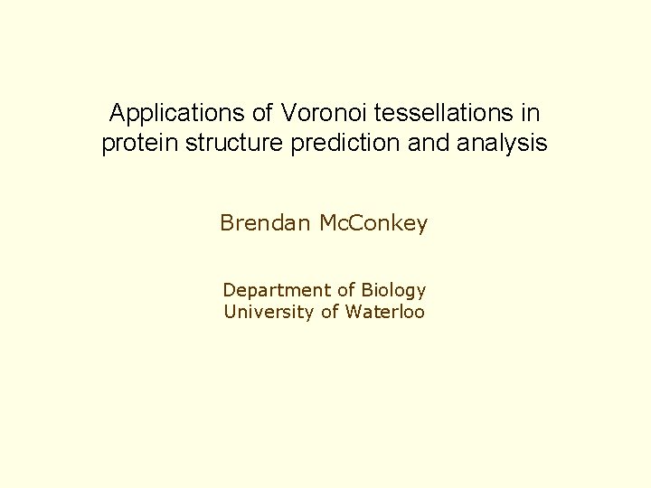 Applications of Voronoi tessellations in protein structure prediction and analysis Brendan Mc. Conkey Department