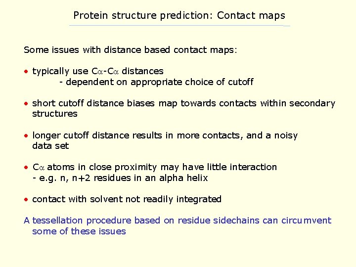 Protein structure prediction: Contact maps Some issues with distance based contact maps: • typically