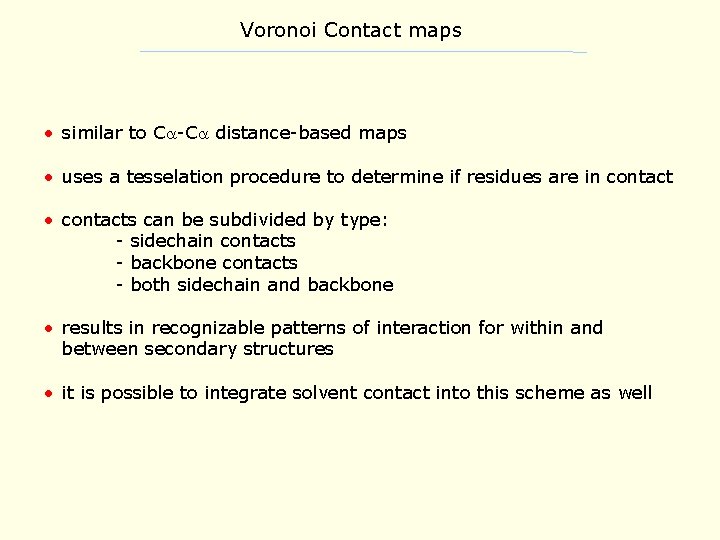 Voronoi Contact maps • similar to C -C distance-based maps • uses a tesselation