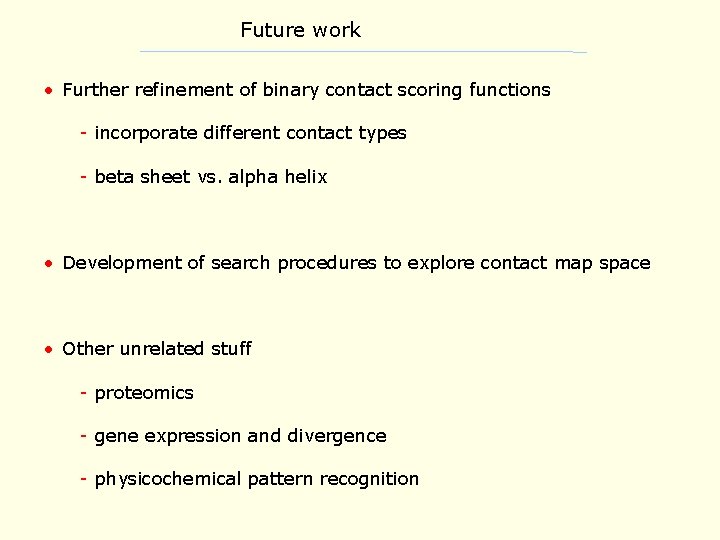 Future work • Further refinement of binary contact scoring functions - incorporate different contact