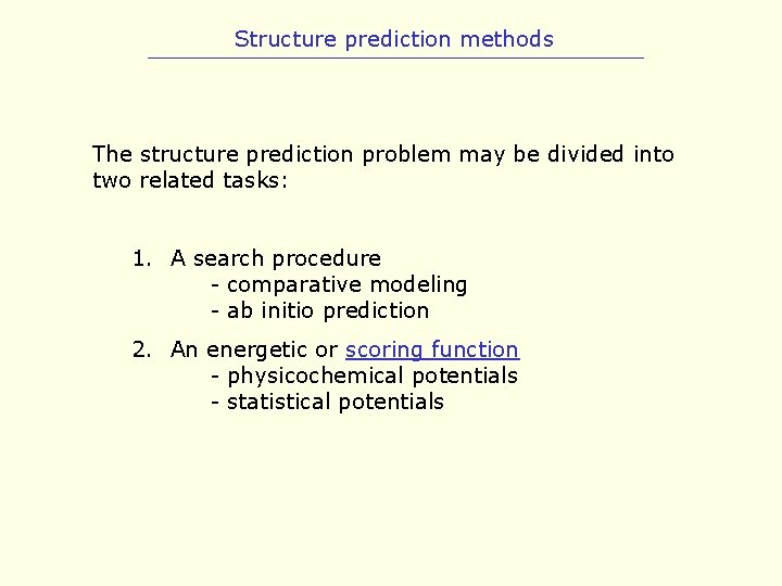 Structure prediction methods The structure prediction problem may be divided into two related tasks: