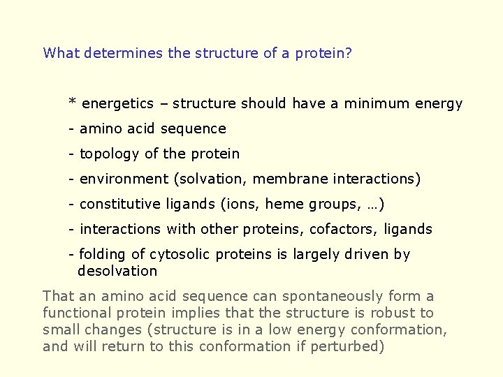 What determines the structure of a protein? * energetics – structure should have a