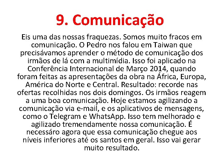 9. Comunicação Eis uma das nossas fraquezas. Somos muito fracos em comunicação. O Pedro