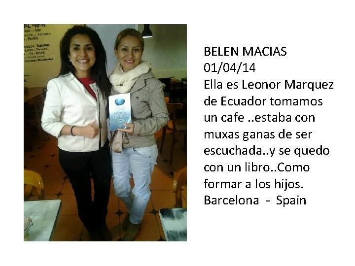 BELEN MACIAS 01/04/14 Ella es Leonor Marquez de Ecuador tomamos un cafe. . estaba