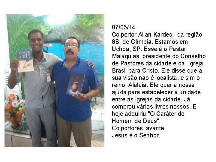 07/05/14 Colportor Allan Kardec, da região 8 B, de Olímpia. Estamos em Uchoa, SP.