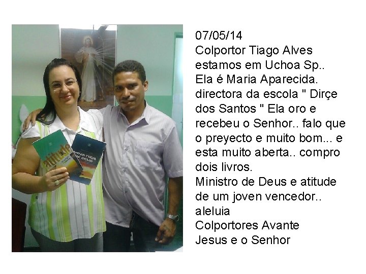 07/05/14 Colportor Tiago Alves estamos em Uchoa Sp. . Ela é Maria Aparecida. directora