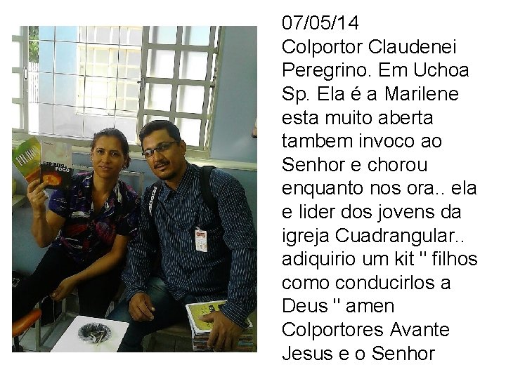 07/05/14 Colportor Claudenei Peregrino. Em Uchoa Sp. Ela é a Marilene esta muito aberta
