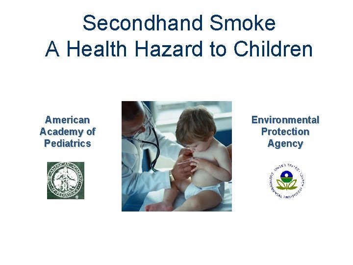 Secondhand Smoke A Health Hazard to Children American Academy of Pediatrics Environmental Protection Agency