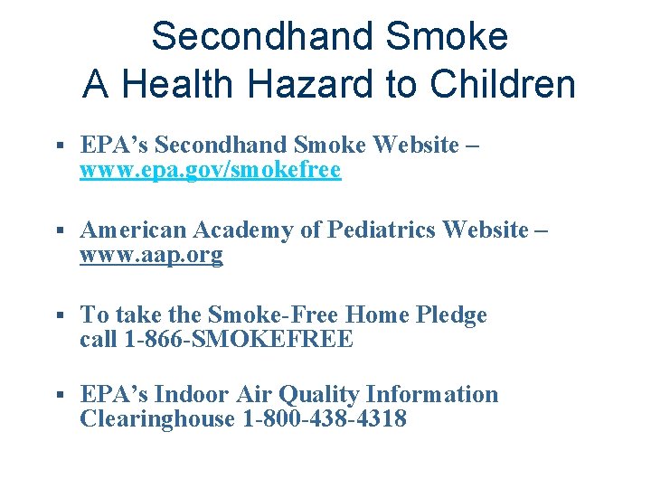 Secondhand Smoke A Health Hazard to Children § EPA’s Secondhand Smoke Website – www.