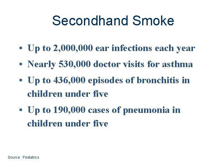 Secondhand Smoke § Up to 2, 000 ear infections each year § Nearly 530,