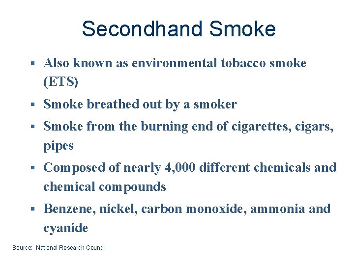 Secondhand Smoke § Also known as environmental tobacco smoke (ETS) § Smoke breathed out