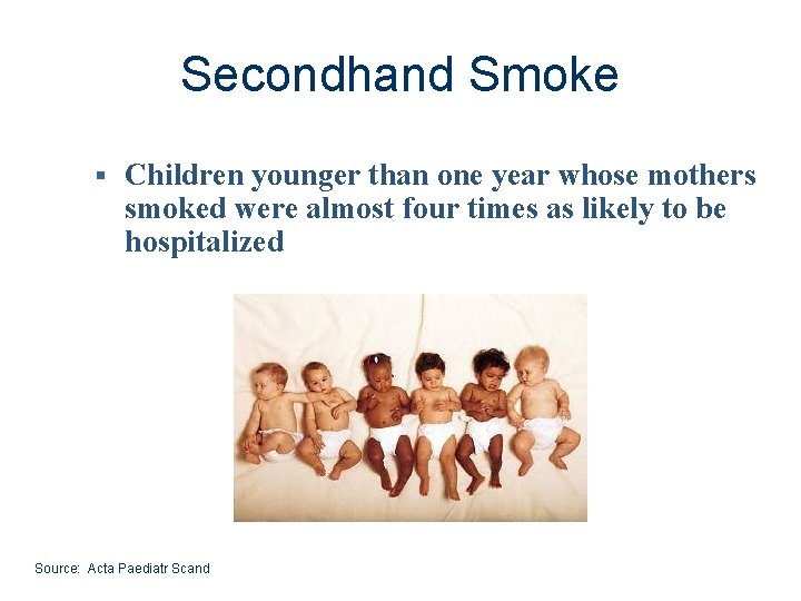 Secondhand Smoke § Children younger than one year whose mothers smoked were almost four