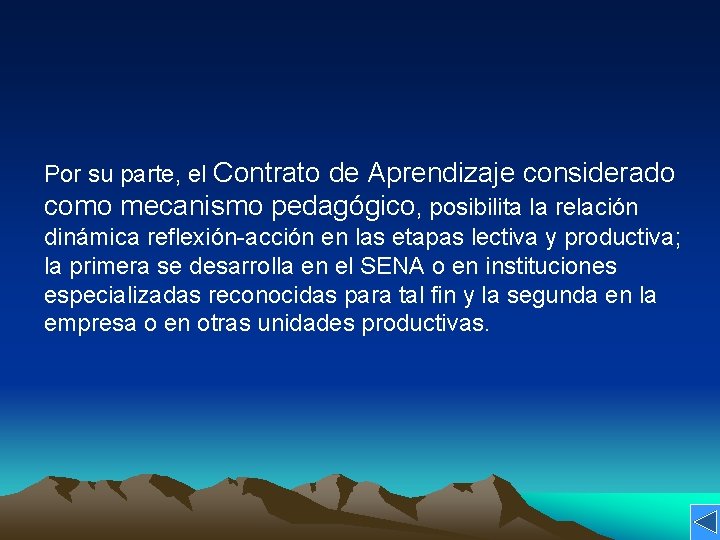 Por su parte, el Contrato de Aprendizaje considerado como mecanismo pedagógico, posibilita la relación Por su parte, el Contrato de Aprendizaje considerado como mecanismo pedagógico, posibilita la relación