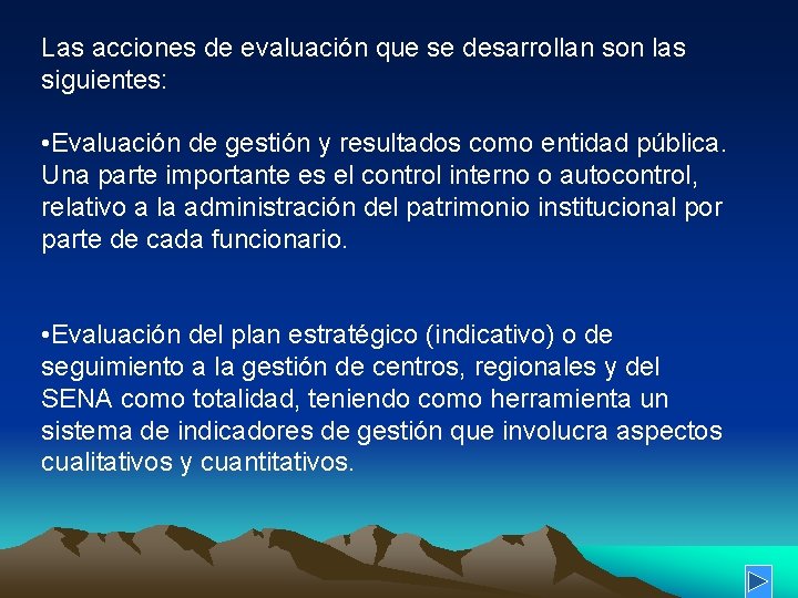 Las acciones de evaluación que se desarrollan son las siguientes: • Evaluación de gestión Las acciones de evaluación que se desarrollan son las siguientes: • Evaluación de gestión